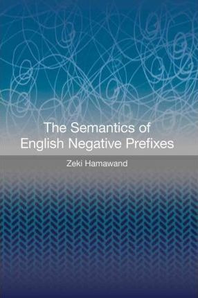 The Semantics Of English Negative Prefixes - Zeki Hamawan...