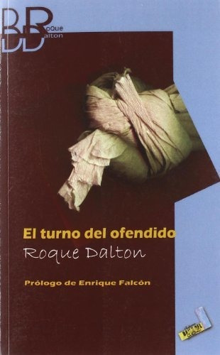 El turno del ofendido, de Roque Dalton., vol. N/A. Editorial Baile del Sol SRL, tapa blanda en español, 2010