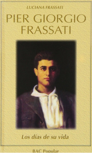 Pier Giorgio Frassati. Los Días De Su Vida