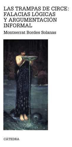 Las trampas de Circe: falacias lógicas y argumentación informal, de Bordes Solanas, Montserrat. Editorial Cátedra, tapa blanda en español, 2011