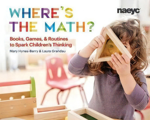 Where's The Math? : Books, Games, And Routines To Spark Children's Thinking, De Mary Hynes-berry. Editorial National Association For The Education Of Young Children, Tapa Blanda En Inglés