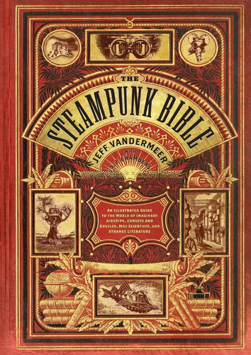 Libro: The Steampunk Bible: An Illustrated Guide To