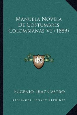Libro Manuela Novela De Costumbres Colombianas V2 (1889) ...