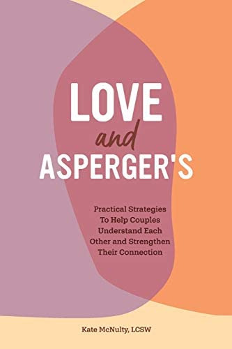 Love And Aspergerøs: Practical Strategies To Help Couples Understand Each Other And Strengthen Their Connection, De Mcnulty Lcsw, Kate. Editorial Rockridge Press, Tapa Blanda En Inglés