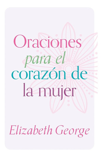Oraciones Para El Corazón De La Mujer, De Elizabeth George. Editorial Portavoz, Tapa Blanda En Español