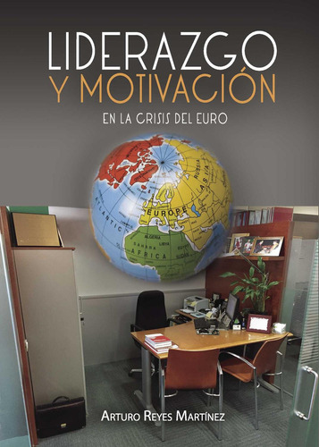Liderazgo Y Motivación En La Crisis Del Euro, De Reyes Martínez , Arturo.., Vol. 1.0. Editorial Punto Rojo Libros S.l., Tapa Blanda, Edición 1.0 En Español, 2032