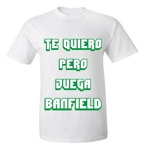 Remera Te Quiero Pero Juega Banfield El Taladro Sublimada