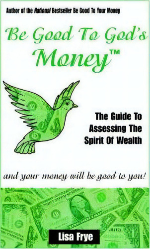Be Good To God's Money, De Lisa Frye. Editorial L L Q Publishing Company, Tapa Blanda En Inglés