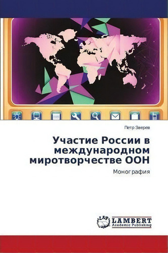 Uchastie Rossii V Mezhdunarodnom Mirotvorchestve Oon, De Zverev Petr. Editorial Lap Lambert Academic Publishing, Tapa Blanda En Inglés