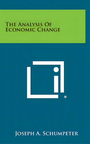 The Analysis Of Economic Change, De Schumpeter, Joséph A.. Editorial Literary Licensing Llc, Tapa Dura En Inglés