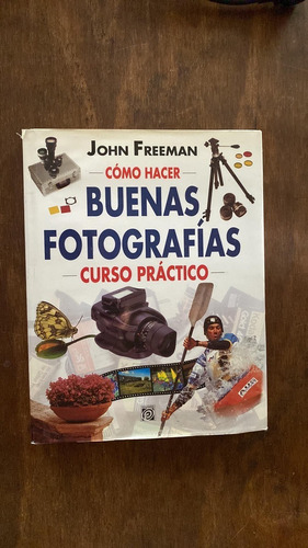 Como Hacer Buenas Fotografias Curso Practico John Freeman 