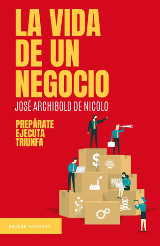 La vida de un negocio, de Archibold de Nicolo, José. Serie Empresa Editorial Paidos México, tapa blanda en español, 2020