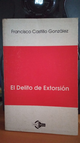 El Delito De Extorsion. Francisco Castillo