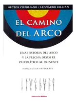 Comprar Camino Del Arco, El. Una Historia Del Arco Y La Flecha Desde