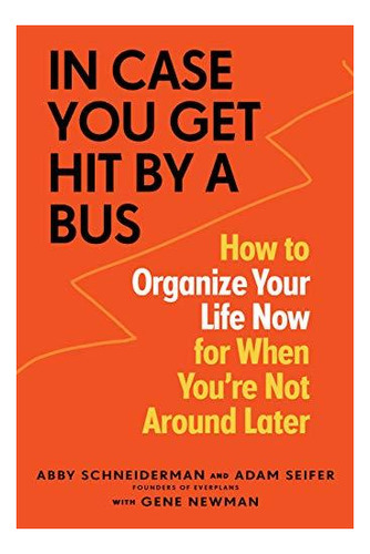 In Case You Get Hit By A Bus: How To Organize Your Life Now 