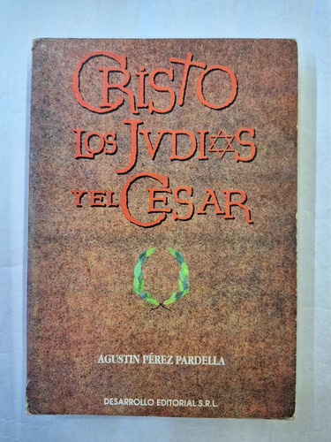 Cristo, Los Judios Y El Cesar - Agustin Perez Pardella