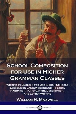 Libro School Composition For Use In Higher Grammar Classe...