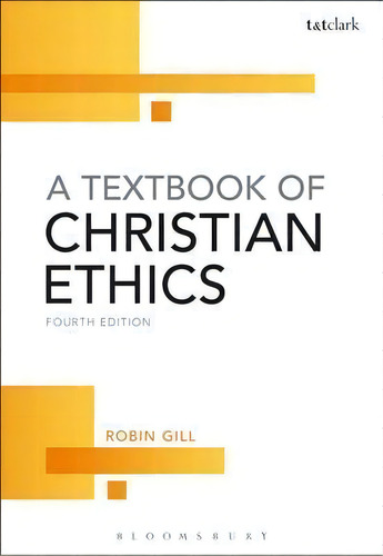 A Textbook Of Christian Ethics, De Robin Gill. Editorial Bloomsbury Publishing Plc, Tapa Blanda En Inglés