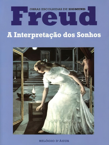 A Interpretação Dos Sonhos: Obras Escolhidas De Sigmund Freud, De Freud, Sigmund. Editorial Relogio D'agua, Capa Mole, Edição 20220805 00:00:00 Em