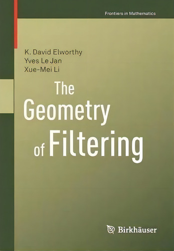 The Geometry Of Filtering, De K. David Elworthy. Editorial Birkhauser Verlag Ag, Tapa Blanda En Inglés