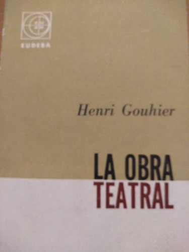 La Obra Teatral - Henri Gouhier - Eudeba