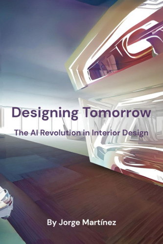 Libro: Designing Tomorrow: The Ai Revolution In Interior Des