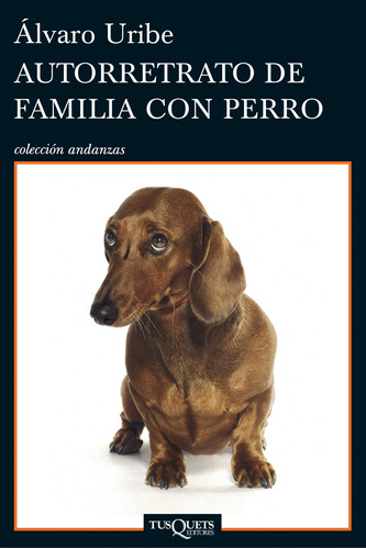 Autorretrato de familia con perro, de Uribe, Álvaro. Serie Andanzas Editorial Tusquets México, tapa blanda en español, 2014