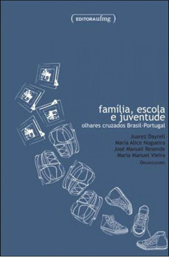 Familia, Escola E Juventude - Olhares Cruzados Brasil-portug, De Dayrell, Juarez. Editora Ufmg - Universidade Federal De Minas Gerais, Capa Mole, Edição 1ª Edição - 2012 Em Português