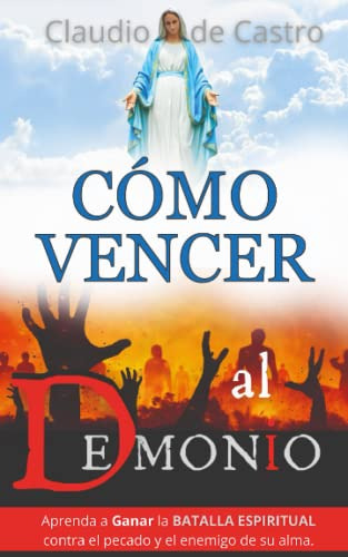 Libro : Como Vencer Al Demonio Aprenda A Ganar La Batalla..