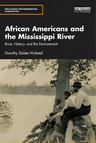 African Americans And The Mississippi River: Race, History, And The Environment, De Zeisler-vralsted, Dorothy. Editorial Routledge, Tapa Blanda En Inglés