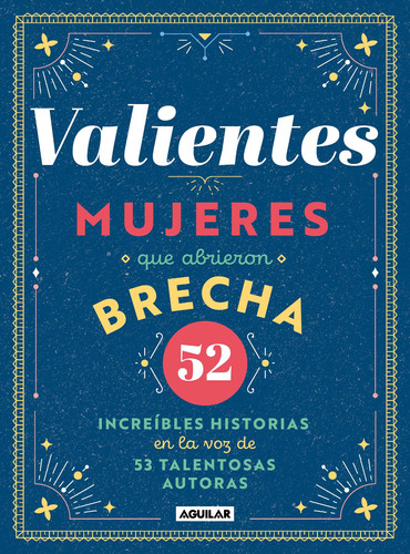 Valientes: Mujeres que abrieron la brecha, de Varios autores. Biografía y testimonios Editorial Aguilar, tapa blanda en español, 2021