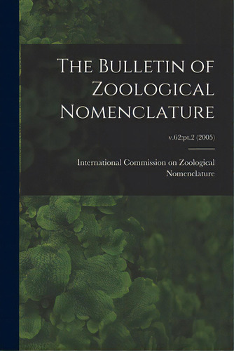 The Bulletin Of Zoological Nomenclature; V.62: Pt.2 (2005), De International Commission On Zoologica. Editorial Hassell Street Pr, Tapa Blanda En Inglés