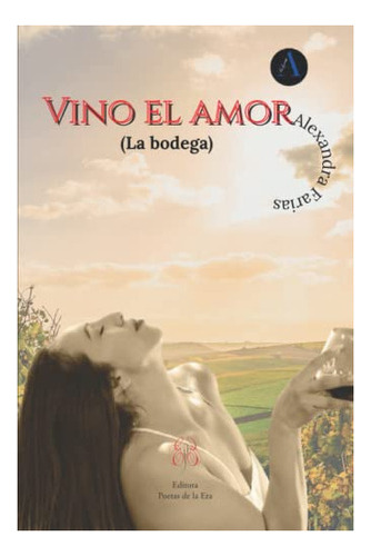 Libro : Vino El Amor La Bodega - Farias, Alexandra 