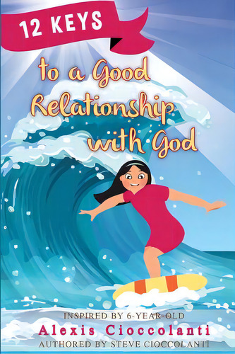 12 Keys To A Good Relationship With God, De Cioccolanti, Alexis. Editorial Lightning Source Inc, Tapa Blanda En Inglés