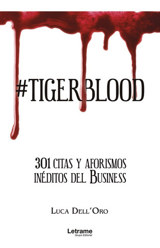 Tigerblood. 301 Citas Y Aforismos Inéditos Del Business, De Luca Dell'oro. Editorial Letrame, Tapa Blanda En Español, 2022