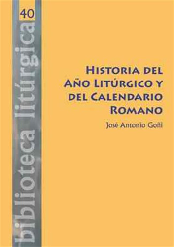 Historia Del Año Liturgico Y Del Calendario Romano - Goñi Be