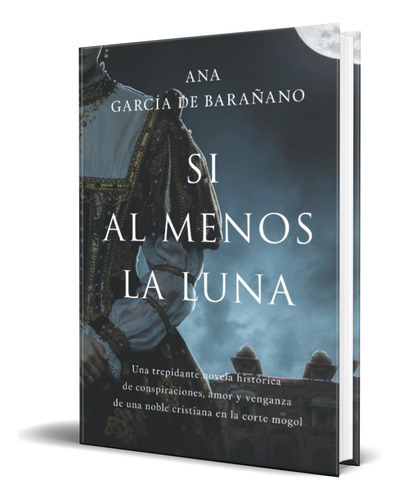 Si Al Menos La Luna, De Ana García De Barañano. Editorial Independently Published, Tapa Blanda En Español, 2022