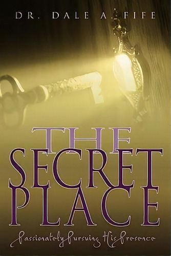 The Secret Place, De D. Arthur Fife. Editorial Whitaker House U S, Tapa Blanda En Inglés
