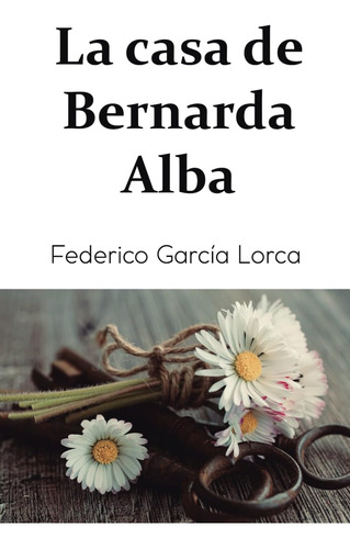 Libro: La Casa De Bernarda Alba: Drama De Mujeres En Los Pue