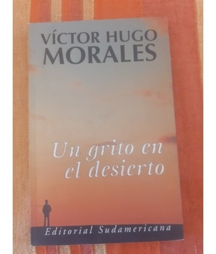 Victor Hugo Morales. Un Grito En El Desierto 