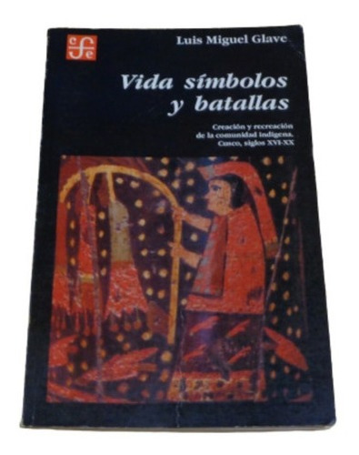 Vida Símbolos Y Batallas. Cuzco, Siglos Xvi-xx. Luis G&-.