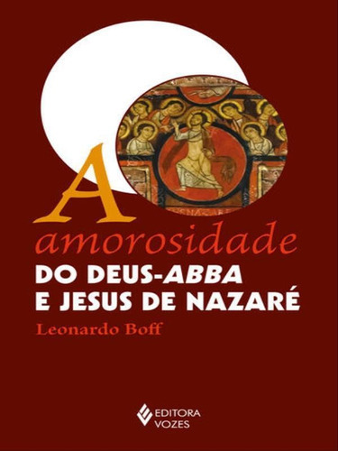A Amorosidade Do Deus-abba E Jesus De Nazaré, De Boff, Leonardo. Editora Vozes, Capa Mole Em Português