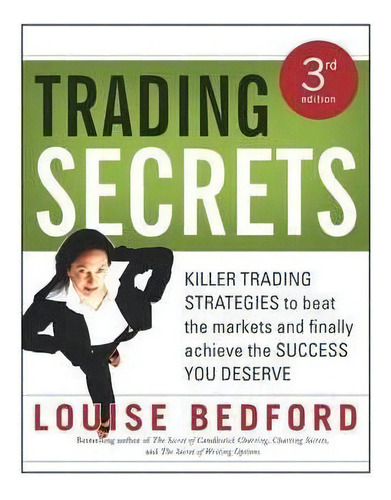 Trading Secrets : Killer Trading Strategies To Beat The Markets And Finally Achieve The Success Y..., De Louise Bedford. Editorial John Wiley & Sons Inc, Tapa Blanda En Inglés