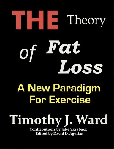 The Theory Of Fat Loss, De Timothy J Ward. Editorial Createspace Independent Publishing Platform, Tapa Blanda En Inglés
