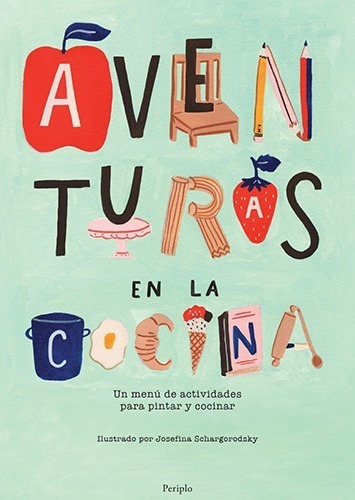 Aventuras En La Cocina - Josefina Schargorodsky - Periplo