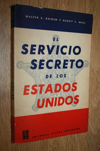 El Servicio Secreto De Los Estados Unidos - W Bowen / H Neal