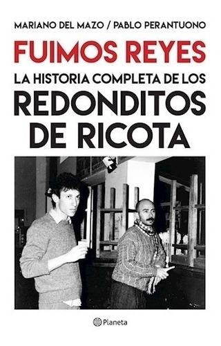 Imagen 1 de 1 de Fuimos Reyes, Historia Completa De Los Redonditos De Ricota