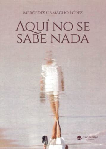 Libro Aquí No Se Sabe Nada De Mercedes Camacho López