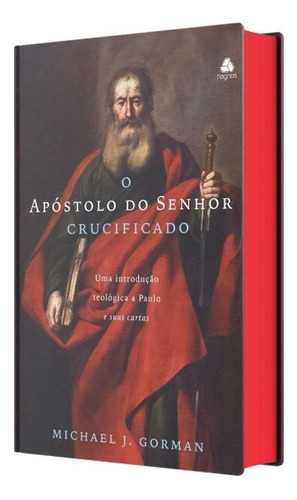 O Apóstolo Do Senhor Crucificado Uma Introdução Teológica A Paulo E Sua Cartas