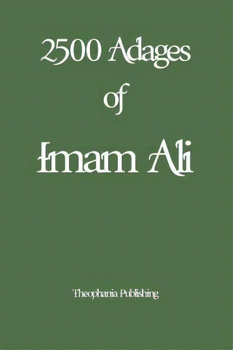 2500 Adages Of Imam Ali, De Imam Ali. Editorial Createspace Independent Publishing Platform, Tapa Blanda En Inglés